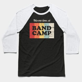 This One Time, At Band Camp | Marching Band Baseball T-Shirt